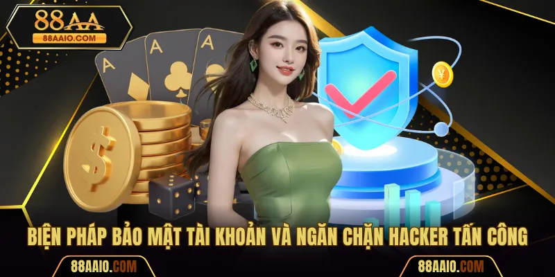 Biện pháp bảo mật tài khoản và ngăn chặn hacker tấn công