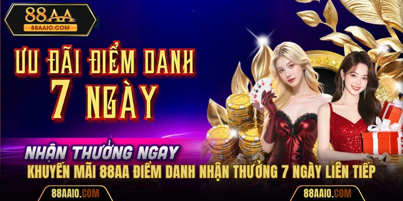 Nhận thưởng khuyến mãi 88AA điểm danh 7 ngày liên tiếp